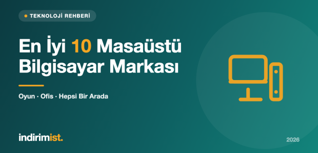 En İyi 10 Masaüstü Bilgisayar Markası 2026: Oyun, Ofis ve Hepsi Bir Arada