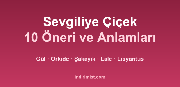 Sevgiliye çiçek önerileri